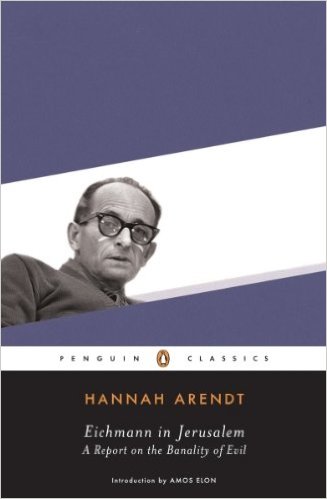 Eichmann in Jerusalem- A Report on the Banality of Evil
