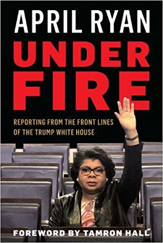 Under Fire: Reporting from the Front Lines of the Trump White House