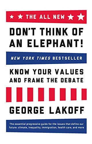 Don't Think of an Elephant!: Know Your Values and Frame the Debate